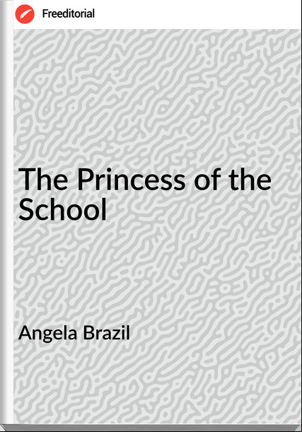 Angela Brazil  The Princess of the School
