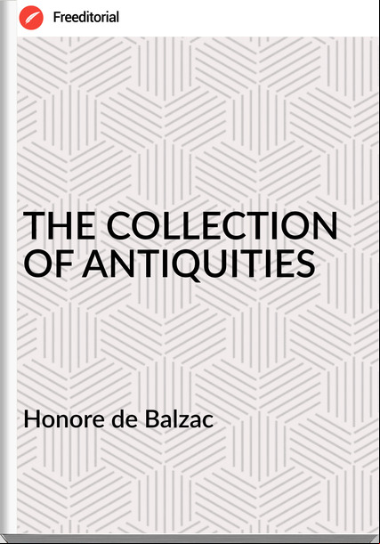 Honore de Balzac - THE COLLECTION OF ANTIQUITIES