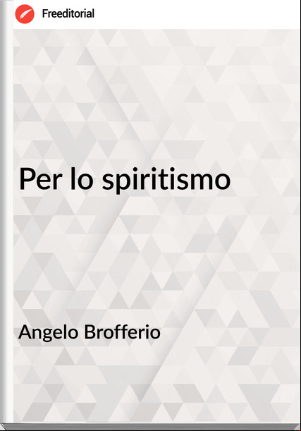 Angelo Brofferio - Per lo spiritismo