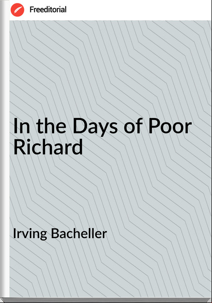 Irving Bacheller  - In the Days of Poor Richard