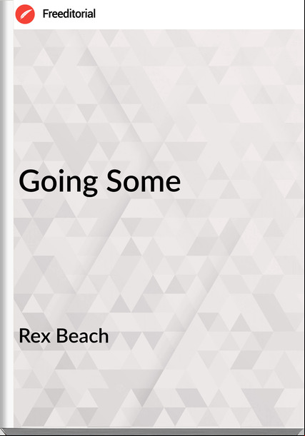 Rex Beach - Going Some