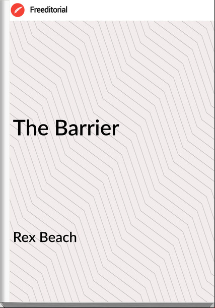 Rex Beach - The Barrier