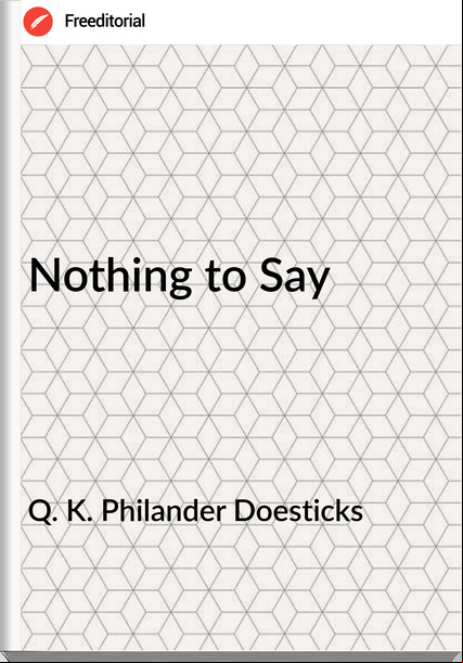 Q. K. Philander Doesticks Nothing to Say
