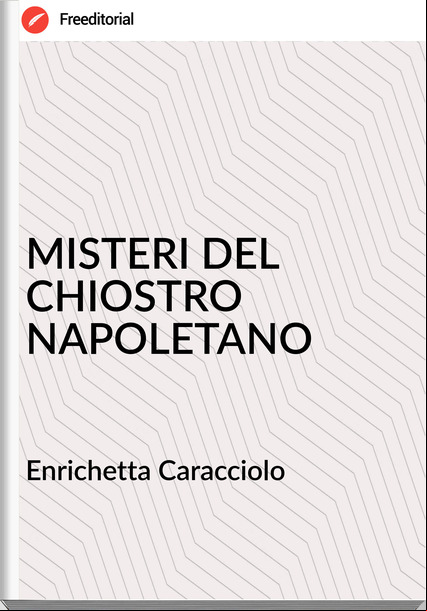Enrichetta Caracciolo - MISTERI DEL CHIOSTRO NAPOLETANO
