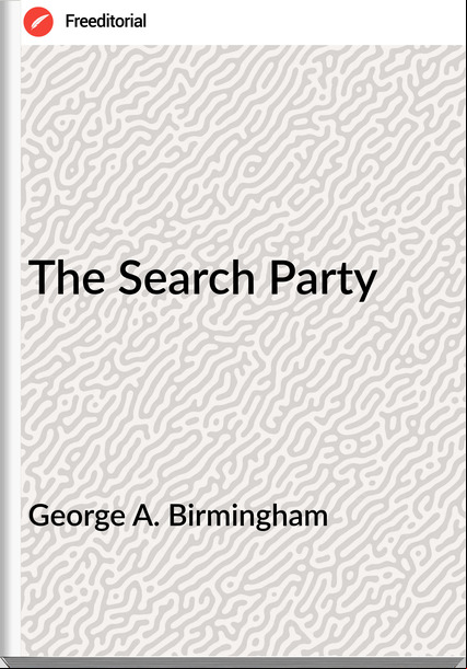George A. Birmingham The Search Party