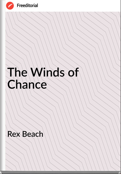 Rex Beach - The Winds of Chance