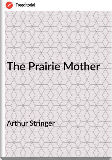 Arthur Stringer - The Prairie Mother