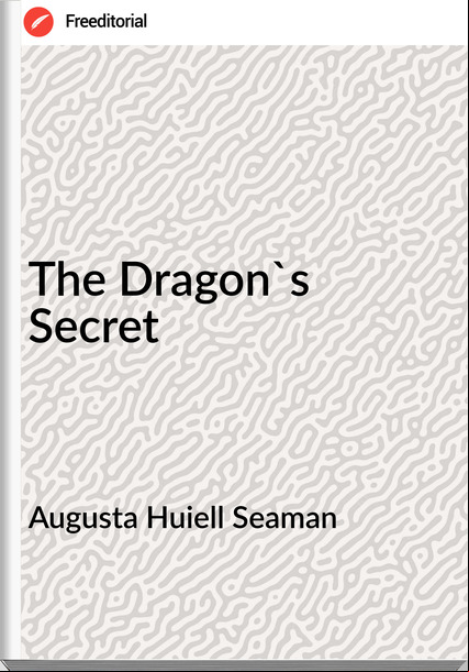 Augusta Huiell Seaman The Dragon's Secret