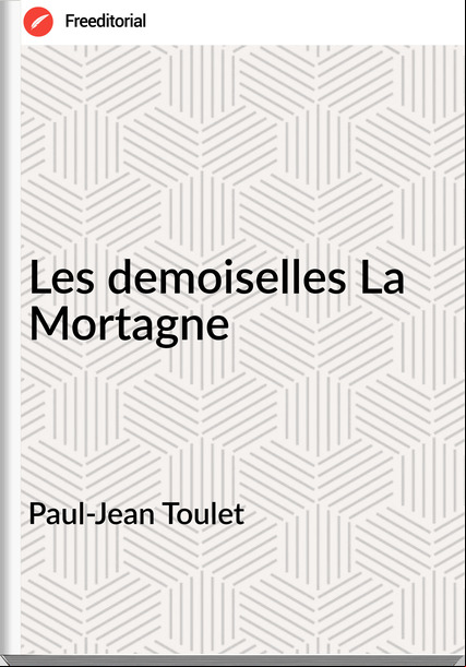 Paul-Jean Toulet - Les demoiselles La Mortagne