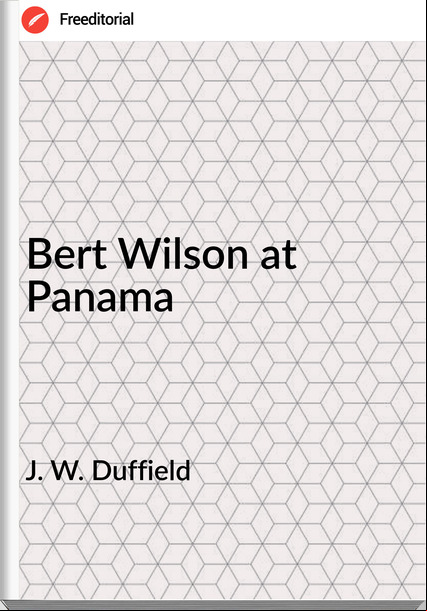 J. W. Duffield Bert Wilson at Panama