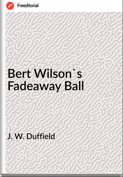 J. W. Duffield Bert Wilson's Fadeaway Ball