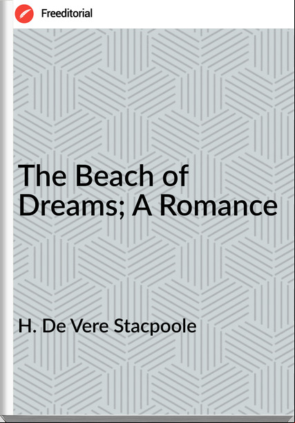H. De Vere Staoole  - The Beach of Dreams; A Romance