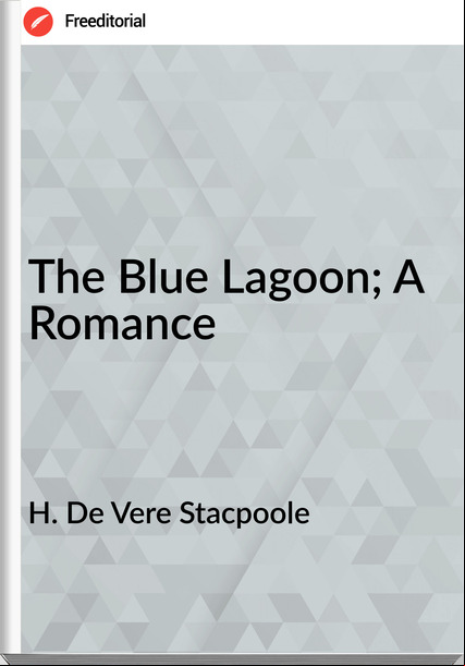 H. De Vere Staoole  - The Blue Lagoon; A Romance