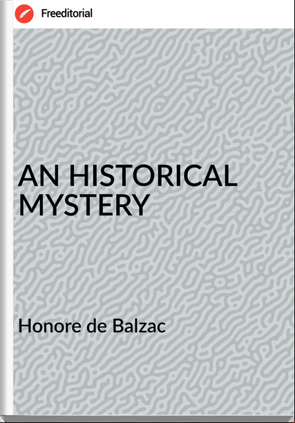  Honore de Balzac - AN HISTORICAL MYSTERY