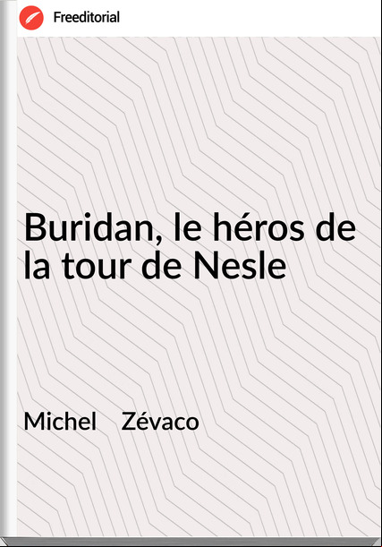 Michel    Zévaco - Buridan, le héros de la tour de Nesle