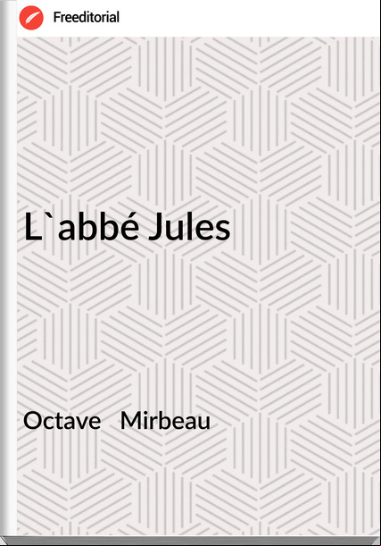 Octave Mirbeau L'abbé Jules