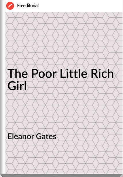 Eleanor Gates The Poor Little Rich Girl