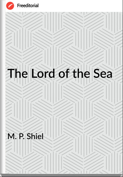  M. P. Shiel - The Lord of the Sea