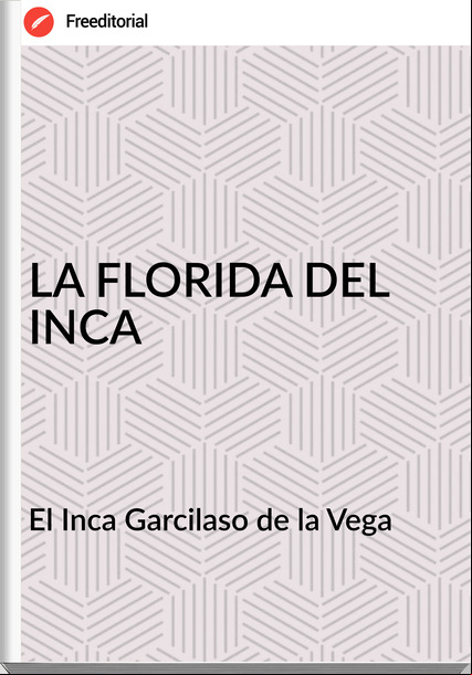 El Inca Garcilaso de la Vega LA FLORIDA DEL INCA