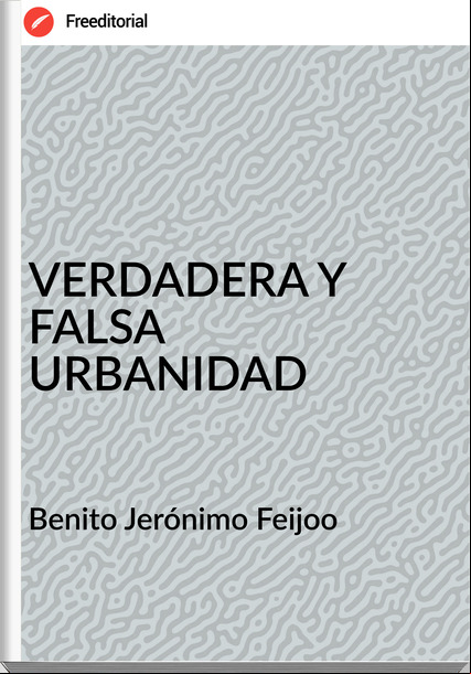 Benito Jerónimo Feijoo VERDADERA Y FALSA URBANIDAD