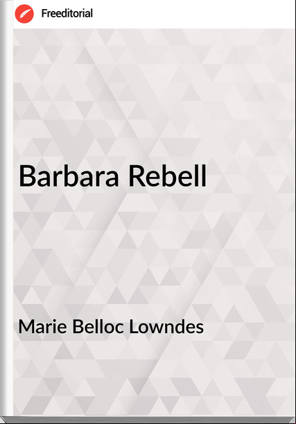 Marie Belloc Lowndes Barbara Rebell