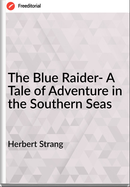 Herbert Strang The Blue Raider- A Tale of Adventure in the Southern Seas