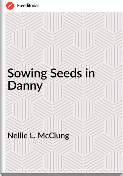 Nellie L. McClung Sowing Seeds in Danny