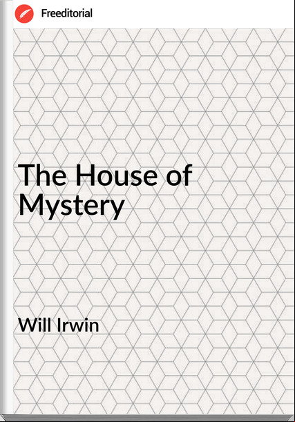 Will Irwin - The House of Mystery