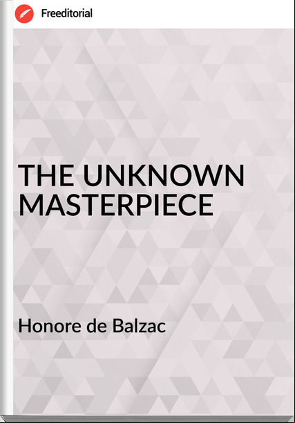 Honore de Balzac THE UNKNOWN MASTERPIECE