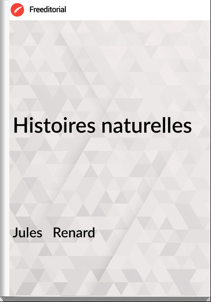Jules   Renard - Histoires naturelles