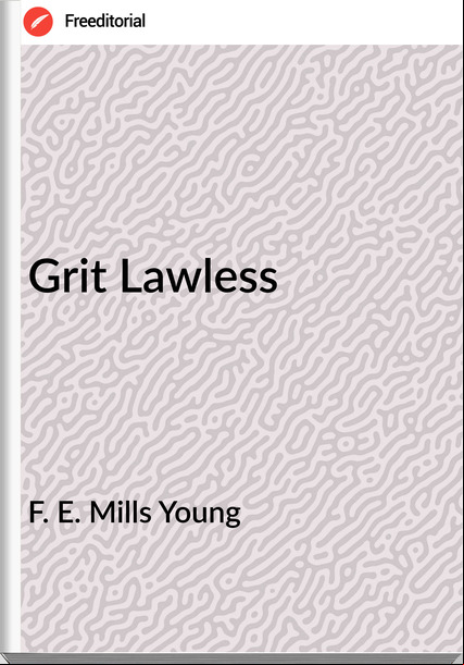 F. E. Mills Young - Grit Lawless