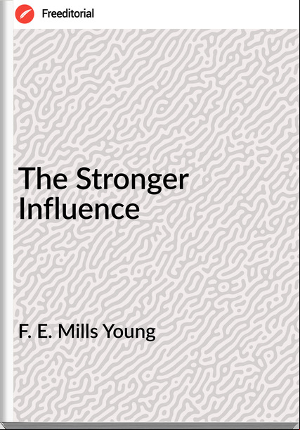 F. E. Mills Young The Stronger Influence