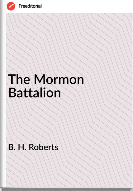 B. H. Roberts - The Mormon Battalion