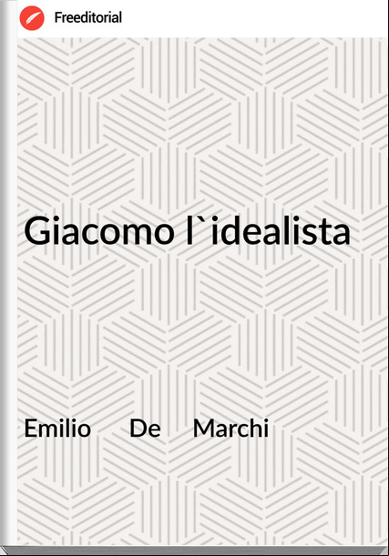 Emilio      De     Marchi - Giacomo l'idealista