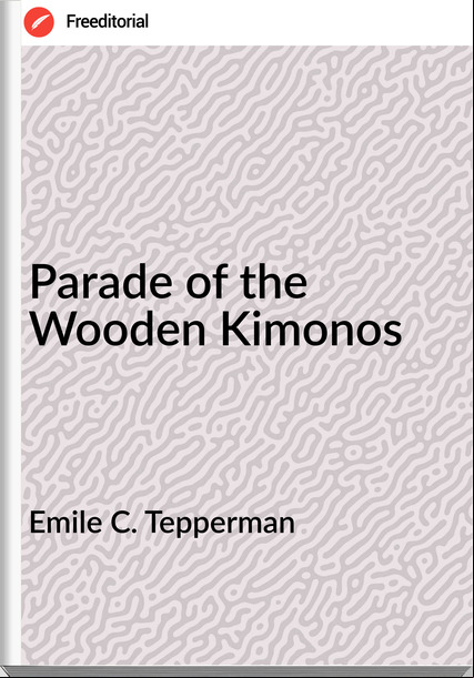Emile C. Tepperman Parade of the Wooden Kimonos