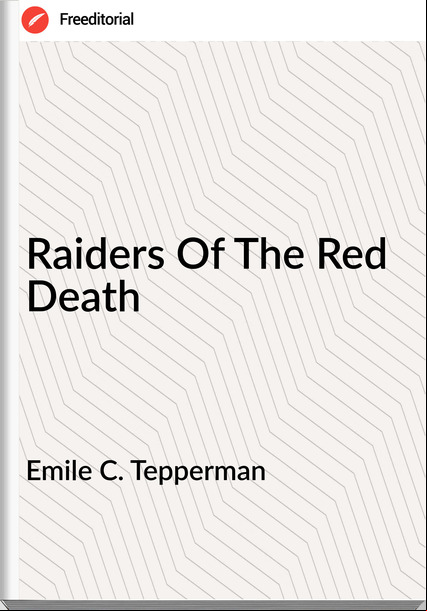 Emile C. Tepperman Raiders Of The Red Death