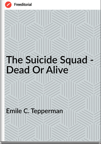 Emile C. Tepperman The Suicide Squad - Dead Or Alive