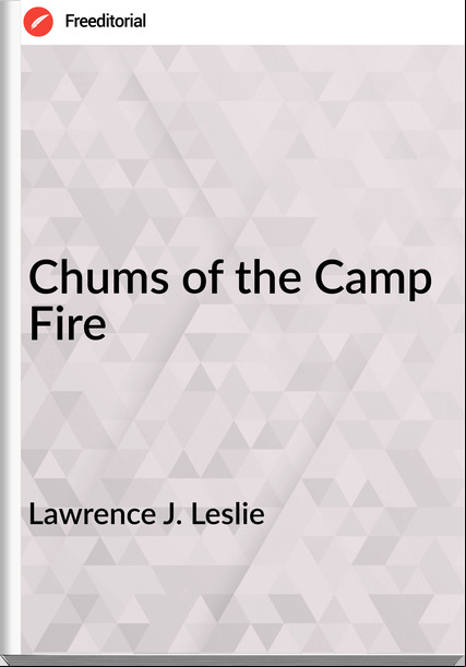 Lawrence J. Leslie  - Chums of the Camp Fire