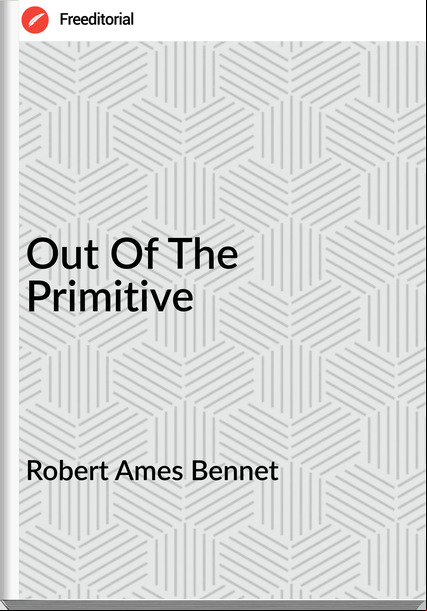 Robert Ames Bennet Out Of The Primitive
