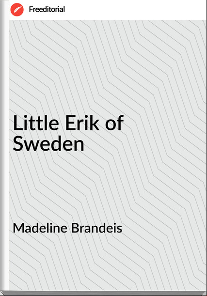 Madeline Brandeis  - Little Erik of Sweden