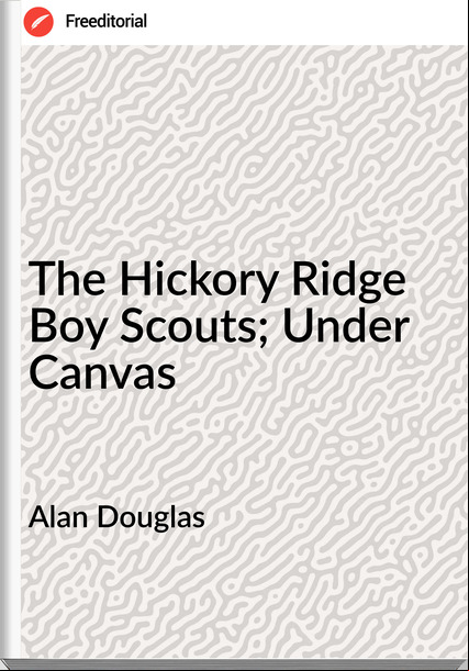 Alan Douglas - The Hickory Ridge Boy Scouts; Under Canvas