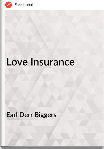 Earl Derr Biggers  - Love Insurance
