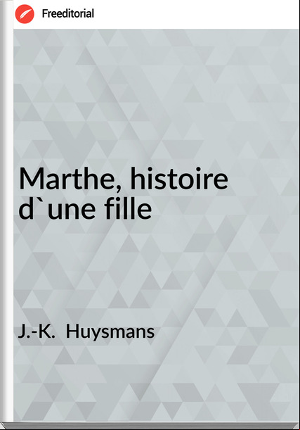 J.-K. Huysmans Marthe, histoire d'une fille