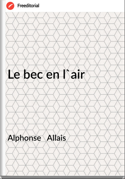 Alphonse   Allais - Le bec en l'air