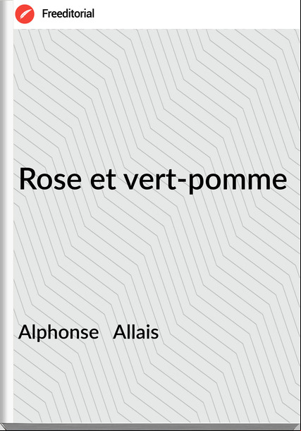 Alphonse   Allais - Rose et vert-pomme