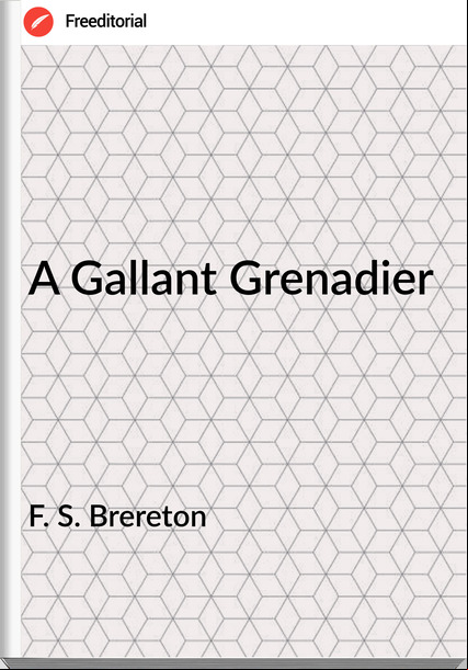 F. S. Brereton - A Gallant Grenadier