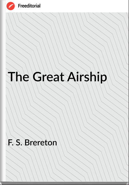 F. S. Brereton - The Great Airship