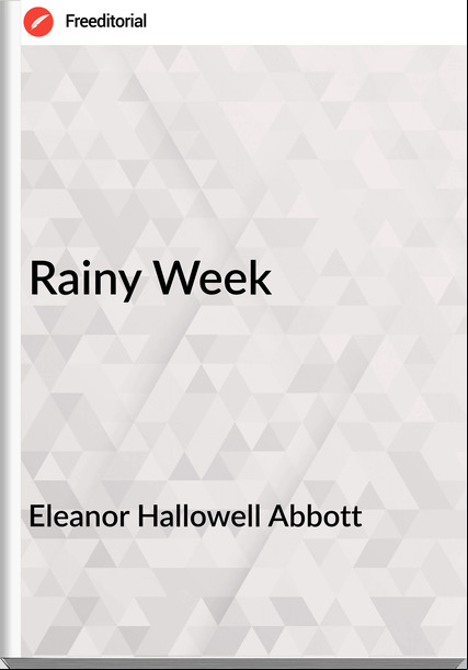 Eleanor Hallowell Abbott Rainy Week