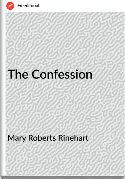 Mary Roberts Rinehart - The Confession