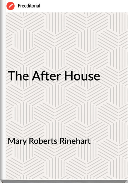 Mary Roberts Rinehart - The After House